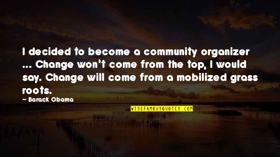 Community Change Quotes By Barack Obama: I decided to become a community organizer ...