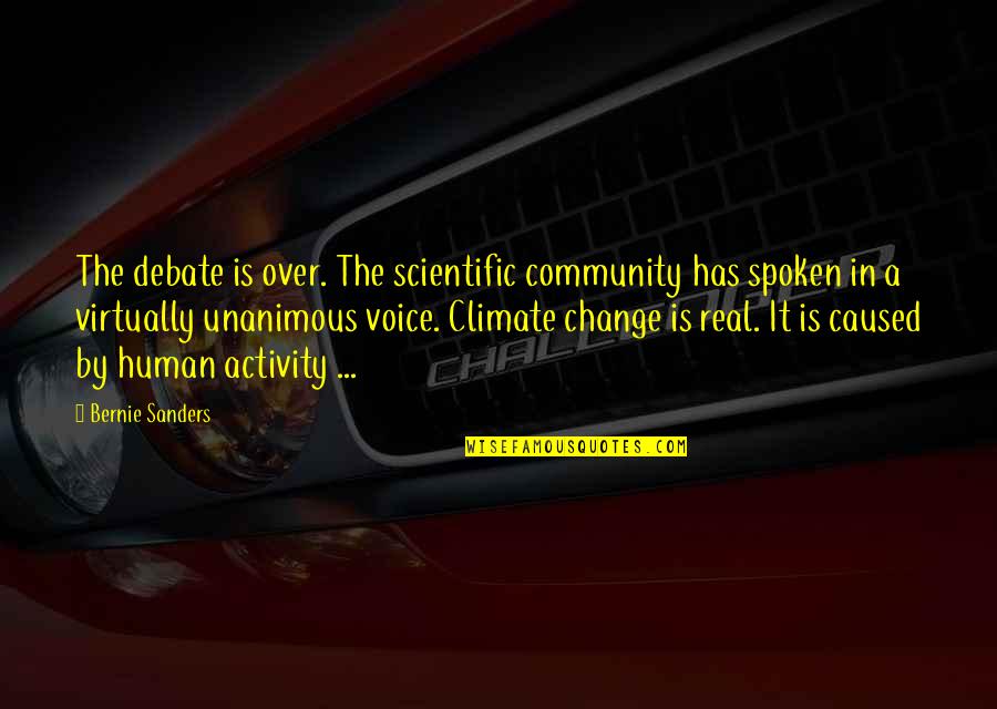 Community Change Quotes By Bernie Sanders: The debate is over. The scientific community has