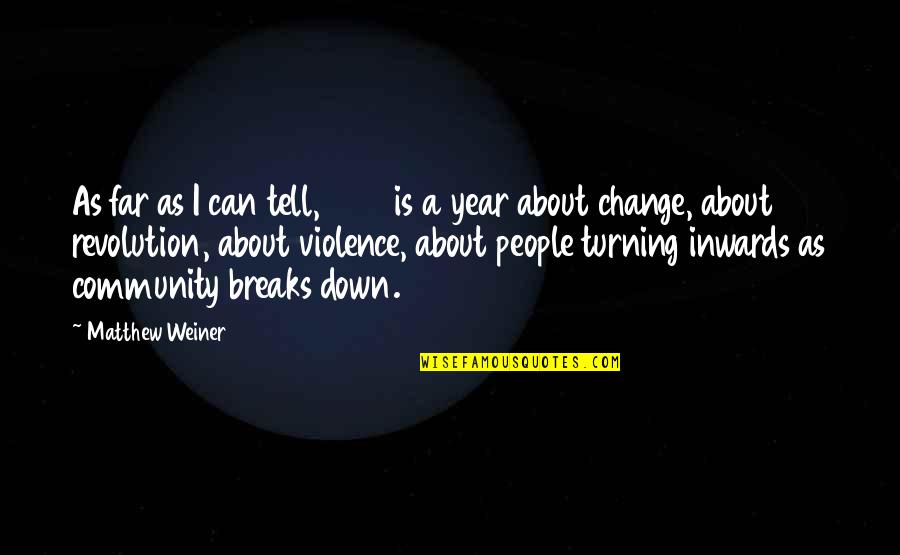 Community Change Quotes By Matthew Weiner: As far as I can tell, 1968 is