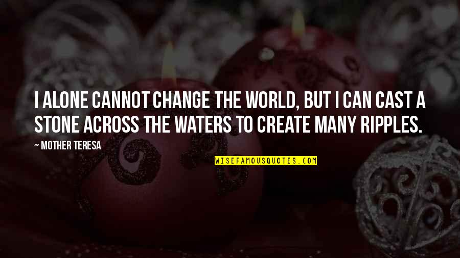 Community Change Quotes By Mother Teresa: I alone cannot change the world, but I