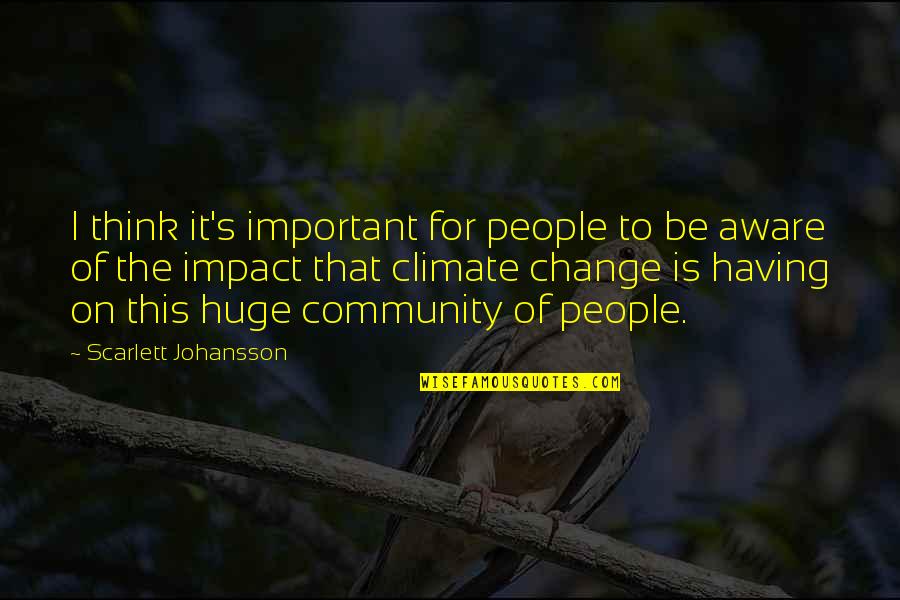 Community Change Quotes By Scarlett Johansson: I think it's important for people to be Community Change Quotes By Scarlett Johansson: I think it's important for people to be