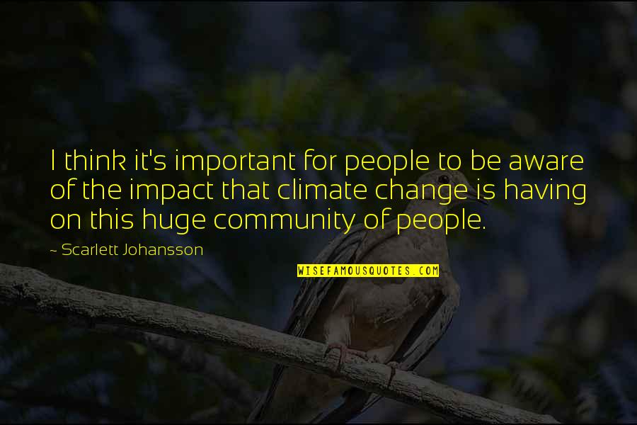 Community Change Quotes By Scarlett Johansson: I think it's important for people to be