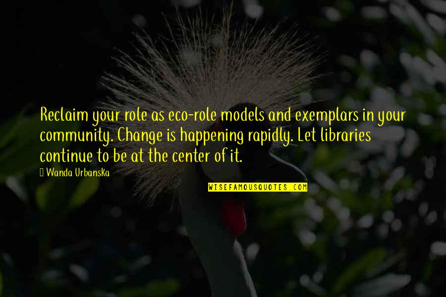 Community Change Quotes By Wanda Urbanska: Reclaim your role as eco-role models and exemplars