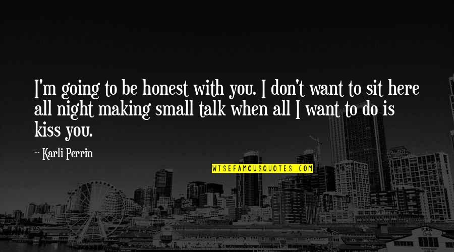 Community Cohesion Quotes By Karli Perrin: I'm going to be honest with you. I