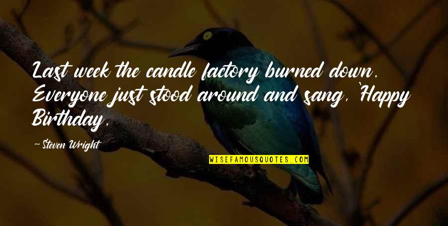 Community Cohesion Quotes By Steven Wright: Last week the candle factory burned down. Everyone