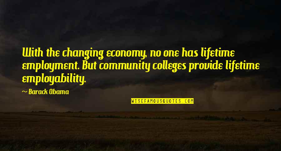 Community Colleges Quotes By Barack Obama: With the changing economy, no one has lifetime Community Colleges Quotes By Barack Obama: With the changing economy, no one has lifetime