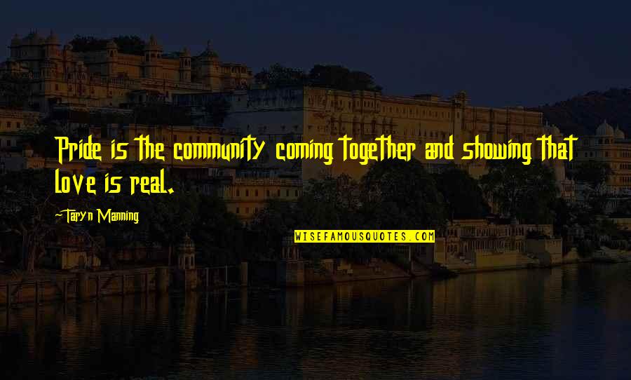 Community Coming Together Quotes By Taryn Manning: Pride is the community coming together and showing