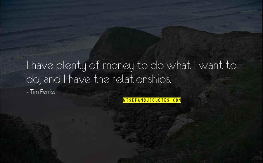 Community Coming Together Quotes By Tim Ferriss: I have plenty of money to do what