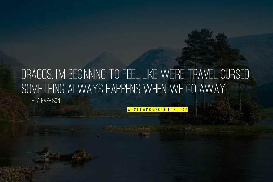 Community Cooperative Calligraphy Quotes By Thea Harrison: Dragos, I'm beginning to feel like we're travel Community Cooperative Calligraphy Quotes By Thea Harrison: Dragos, I'm beginning to feel like we're travel