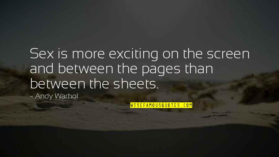 Community Dialogue Quotes By Andy Warhol: Sex is more exciting on the screen and