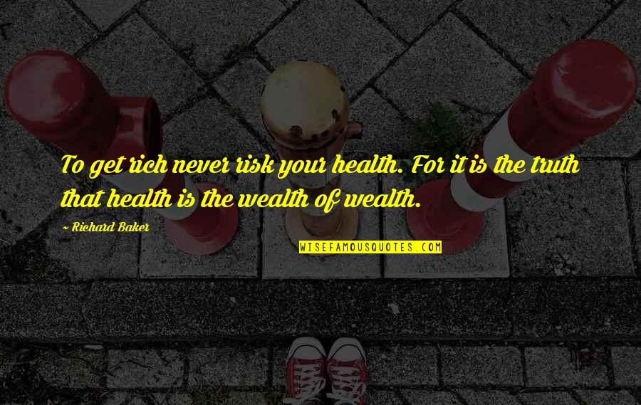 Community Economic Development Quotes By Richard Baker: To get rich never risk your health. For