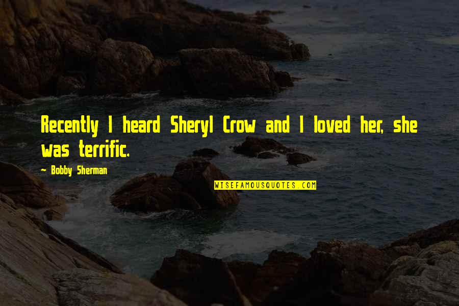 Community Epidemiology Quotes By Bobby Sherman: Recently I heard Sheryl Crow and I loved Community Epidemiology Quotes By Bobby Sherman: Recently I heard Sheryl Crow and I loved