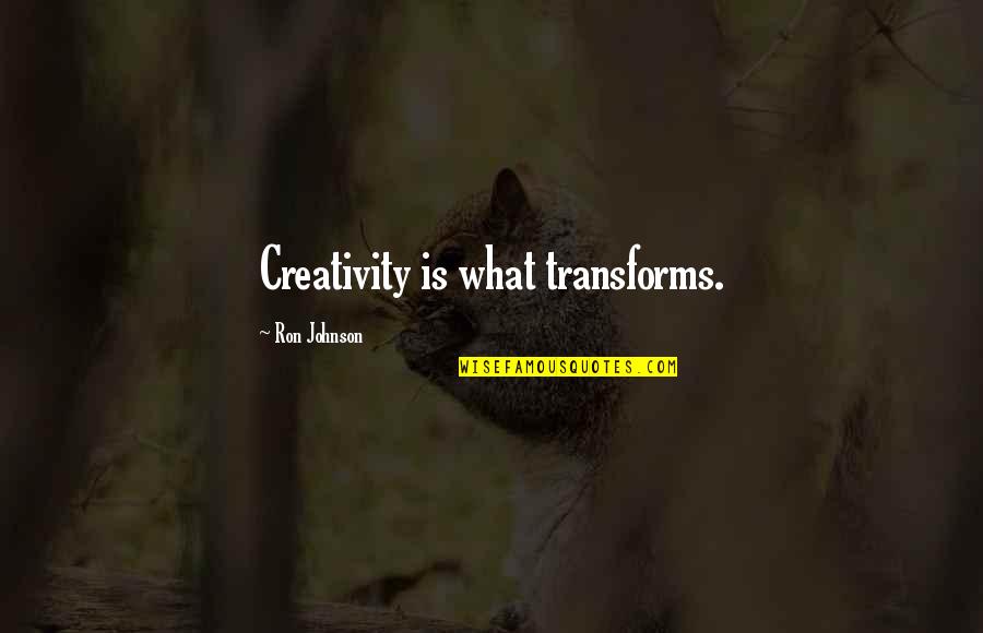 Community Episode 1 Quotes By Ron Johnson: Creativity is what transforms.