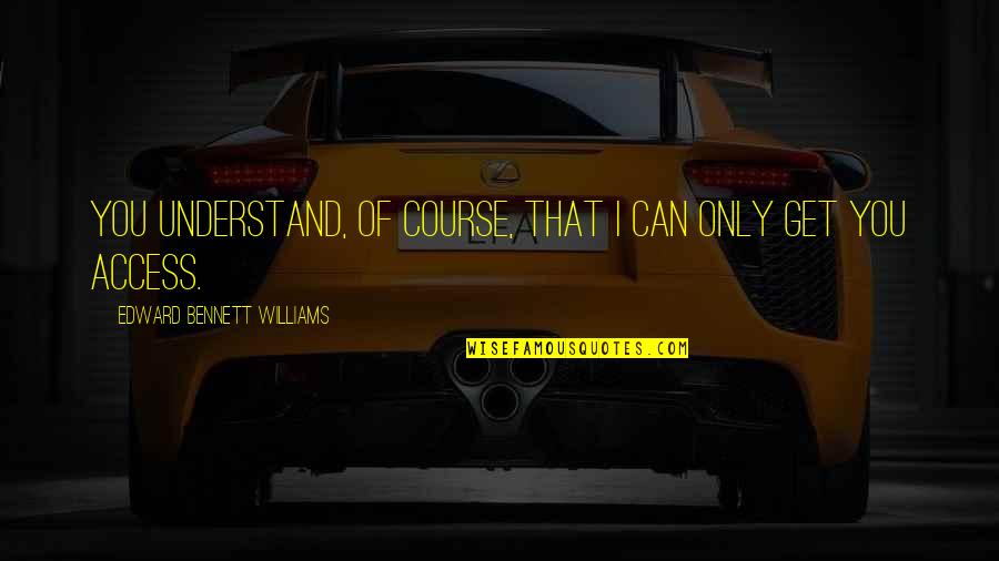 Community From Black Leaders Quotes By Edward Bennett Williams: You understand, of course, that I can only