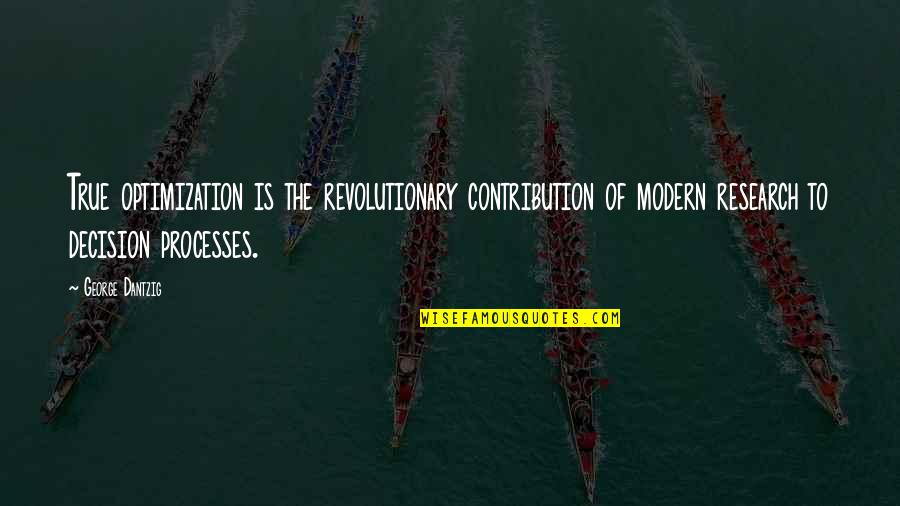 Community From Black Leaders Quotes By George Dantzig: True optimization is the revolutionary contribution of modern