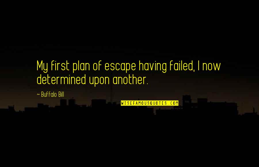 Community Funny Quotes By Buffalo Bill: My first plan of escape having failed, I