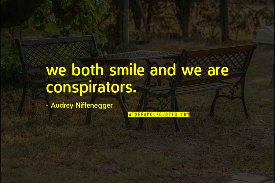 Community Growth Quotes By Audrey Niffenegger: we both smile and we are conspirators. Community Growth Quotes By Audrey Niffenegger: we both smile and we are conspirators.