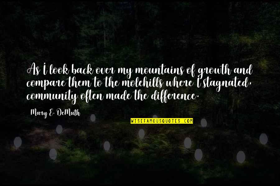 Community Growth Quotes By Mary E. DeMuth: As I look back over my mountains of Community Growth Quotes By Mary E. DeMuth: As I look back over my mountains of