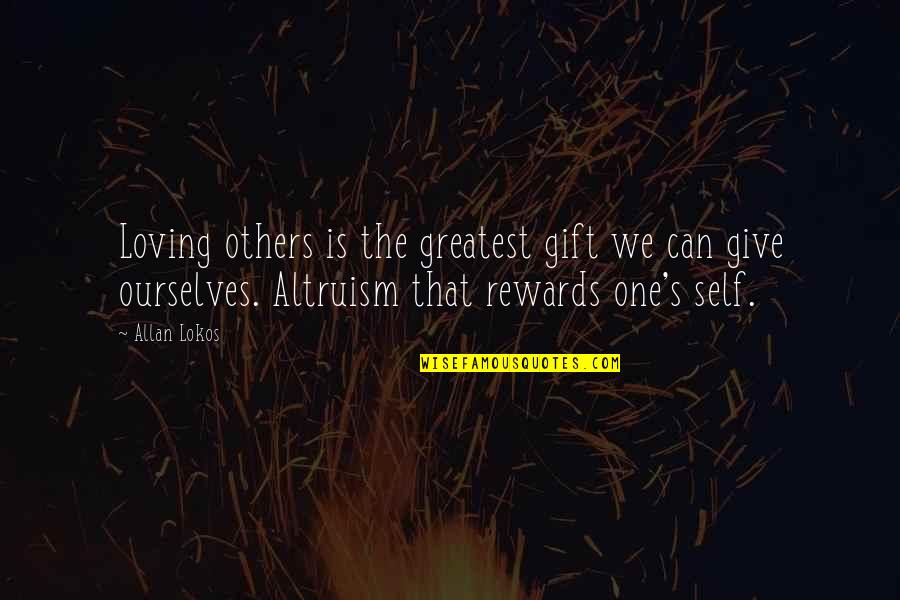 Community Health Center Quotes By Allan Lokos: Loving others is the greatest gift we can