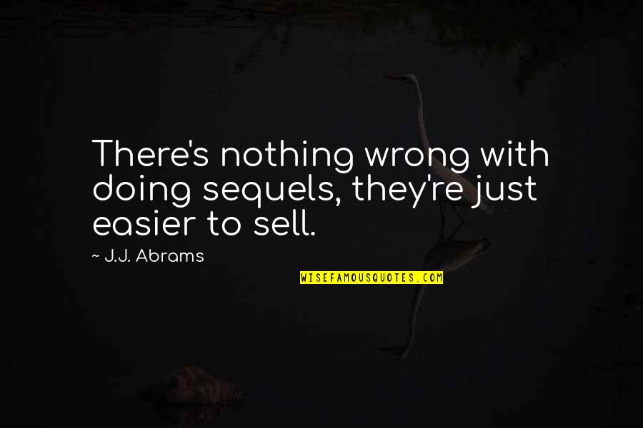 Community Helper Quotes By J.J. Abrams: There's nothing wrong with doing sequels, they're just