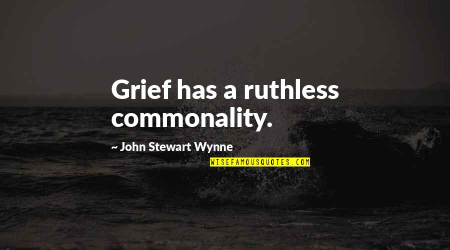 Community Helpers Quotes By John Stewart Wynne: Grief has a ruthless commonality.
