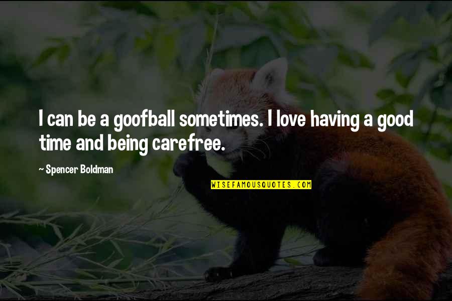 Community Identity Stability Brave New World Quotes By Spencer Boldman: I can be a goofball sometimes. I love