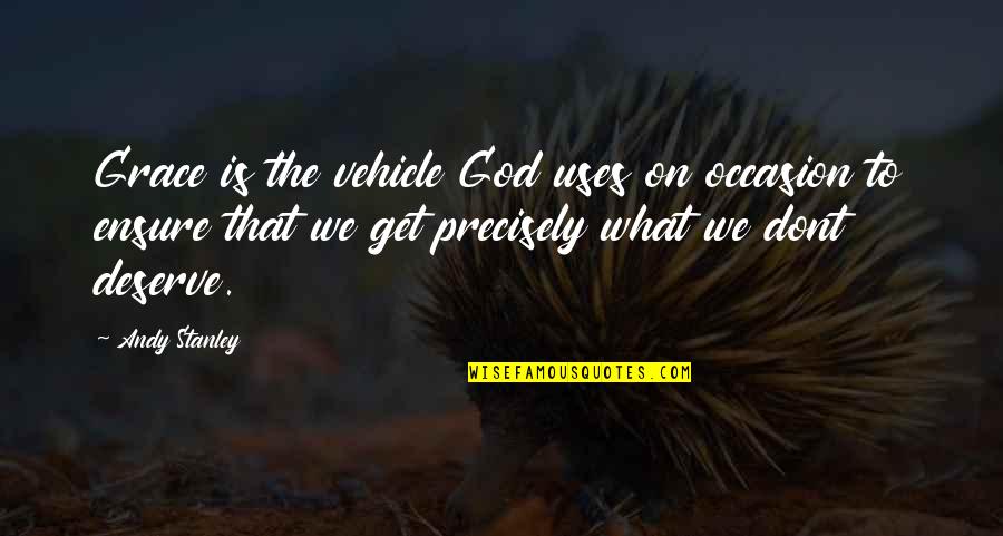 Community In Brave New World Quotes By Andy Stanley: Grace is the vehicle God uses on occasion Community In Brave New World Quotes By Andy Stanley: Grace is the vehicle God uses on occasion