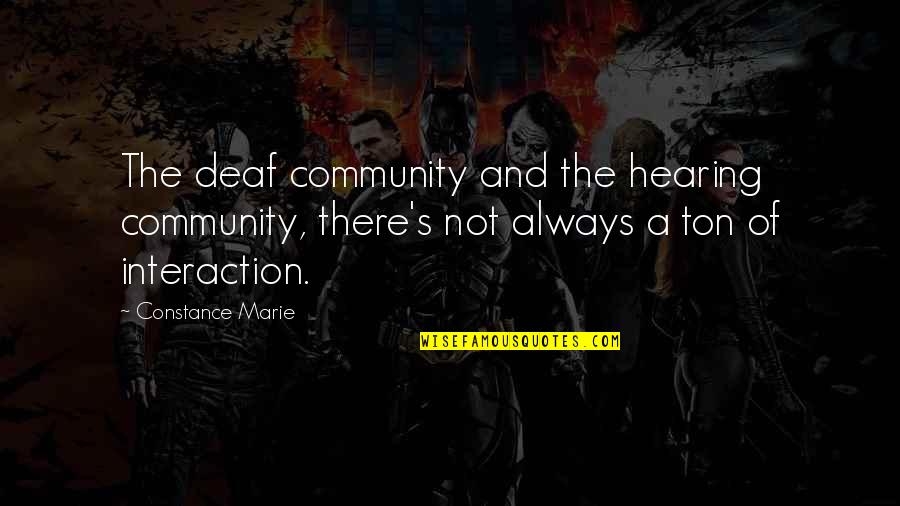 Community Interaction Quotes By Constance Marie: The deaf community and the hearing community, there's