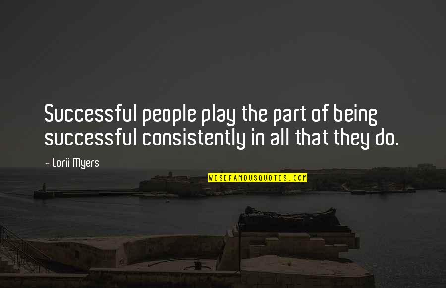Community Interaction Quotes By Lorii Myers: Successful people play the part of being successful