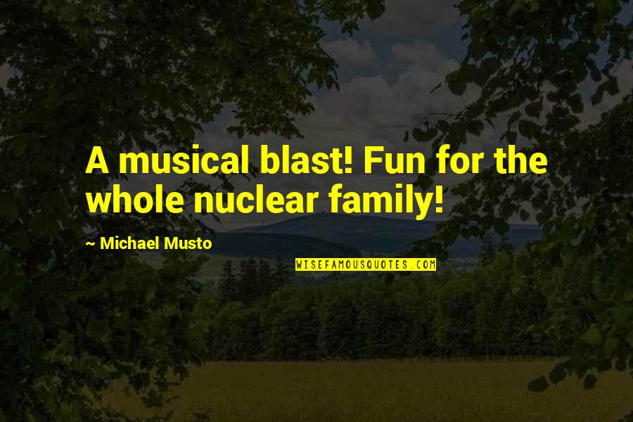 Community Interaction Quotes By Michael Musto: A musical blast! Fun for the whole nuclear
