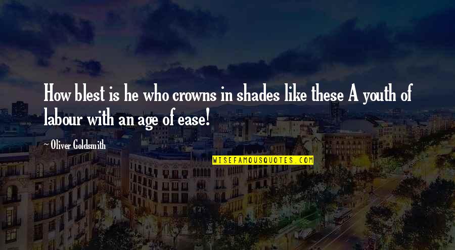 Community Intergluteal Numismatics Quotes By Oliver Goldsmith: How blest is he who crowns in shades