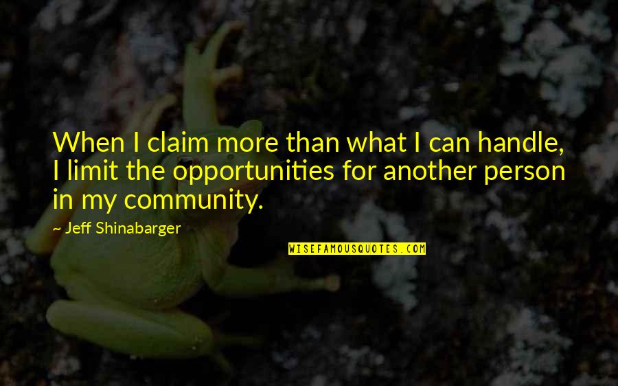 Community Jeff Quotes By Jeff Shinabarger: When I claim more than what I can
