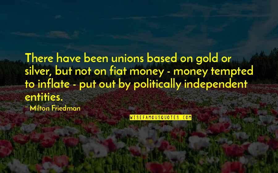 Community Ladders Quotes By Milton Friedman: There have been unions based on gold or