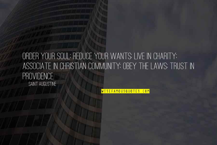 Community Law And Order Quotes By Saint Augustine: Order your soul; reduce your wants; live in