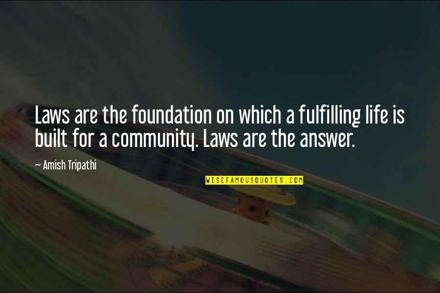 Community Life Quotes By Amish Tripathi: Laws are the foundation on which a fulfilling