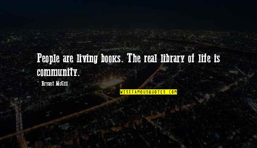 Community Life Quotes By Bryant McGill: People are living books. The real library of