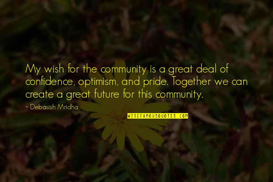Community Life Quotes By Debasish Mridha: My wish for the community is a great