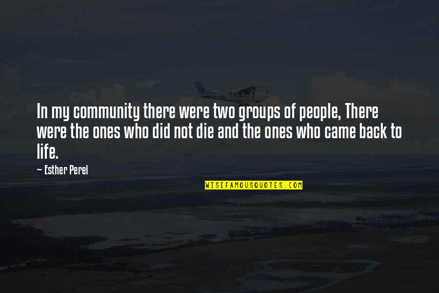 Community Life Quotes By Esther Perel: In my community there were two groups of
