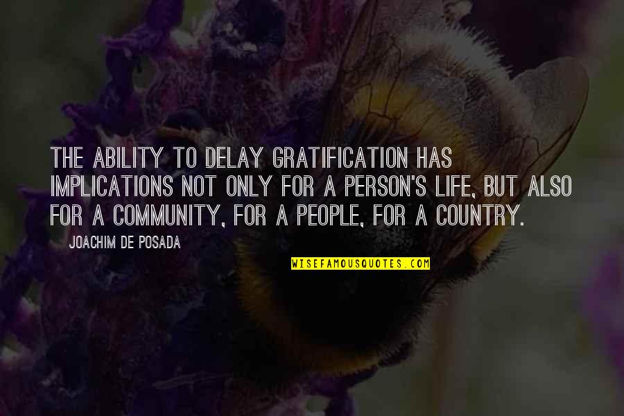 Community Life Quotes By Joachim De Posada: The ability to delay gratification has implications not