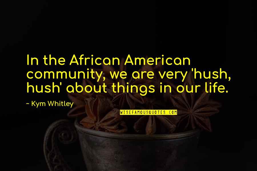 Community Life Quotes By Kym Whitley: In the African American community, we are very