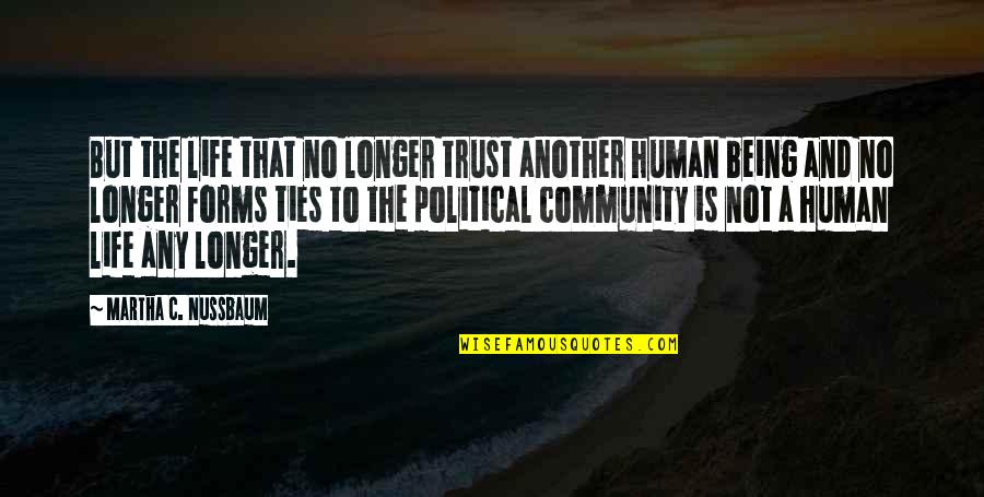 Community Life Quotes By Martha C. Nussbaum: But the life that no longer trust another