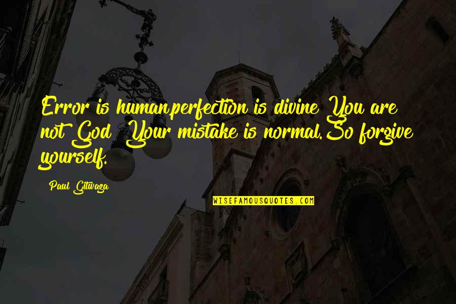 Community Life Quotes By Paul Gitwaza: Error is human,perfection is divine!You are not God!