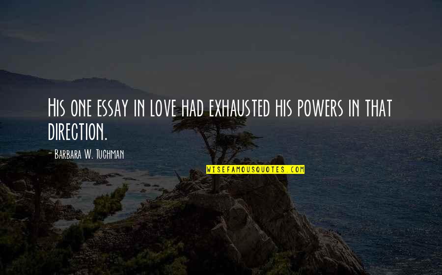 Community Love Quotes By Barbara W. Tuchman: His one essay in love had exhausted his