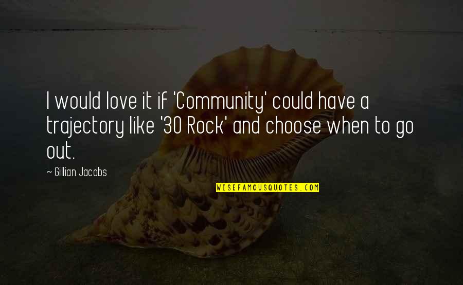 Community Love Quotes By Gillian Jacobs: I would love it if 'Community' could have