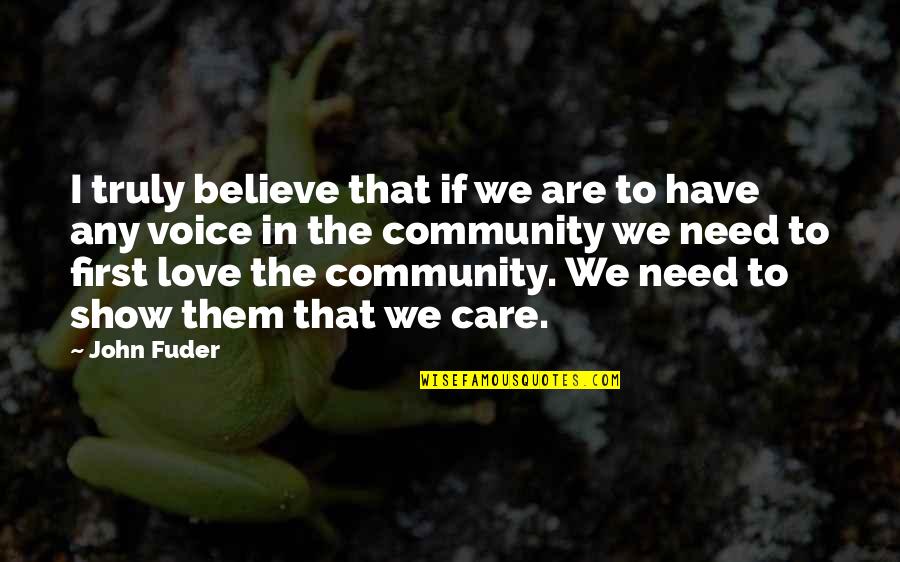 Community Love Quotes By John Fuder: I truly believe that if we are to