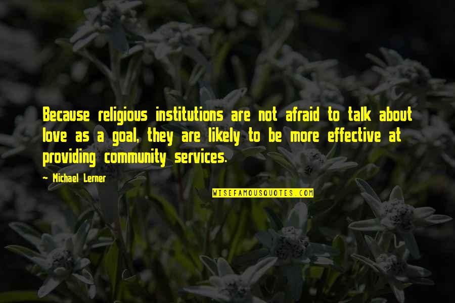 Community Love Quotes By Michael Lerner: Because religious institutions are not afraid to talk