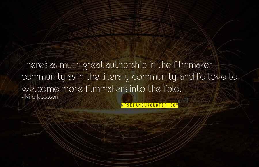 Community Love Quotes By Nina Jacobson: There's as much great authorship in the filmmaker