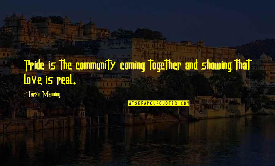 Community Love Quotes By Taryn Manning: Pride is the community coming together and showing