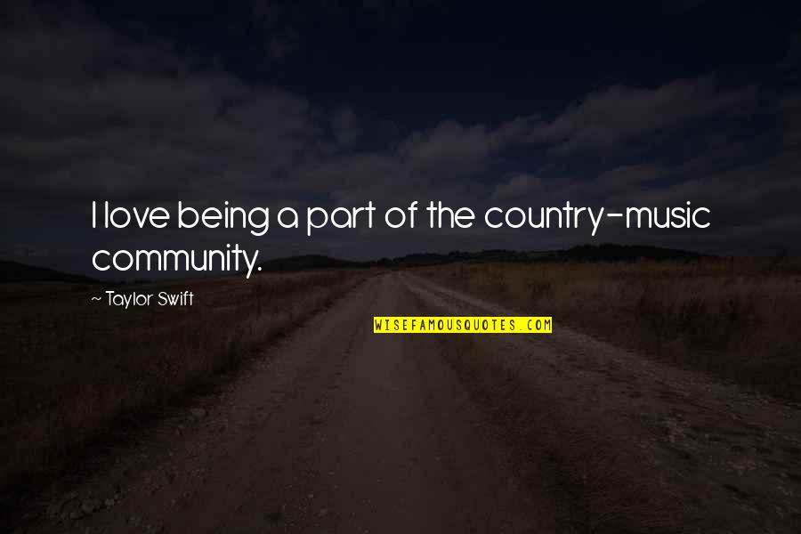 Community Love Quotes By Taylor Swift: I love being a part of the country-music