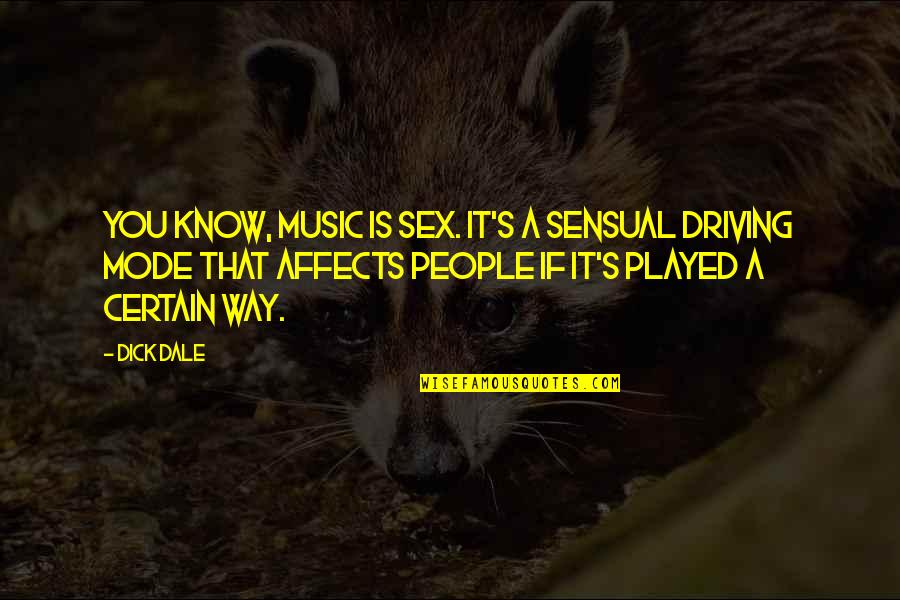 Community Neighborhood Quotes By Dick Dale: You know, music is sex. It's a sensual